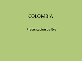 COLOMBIA Presentación de Eva 