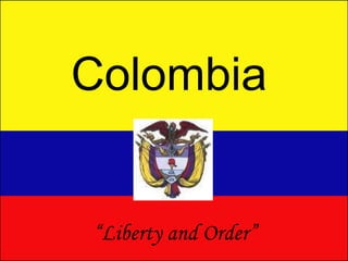Colombia “ Liberty and Order” 