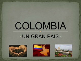 “ UN GRAN PAIS “ COLOMBIA 