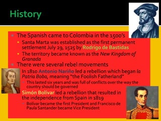 Pacific OceanGeography cont.Part of the Ring of FireSubjected to earthquakes and  volcanic eruptionsIncludes diverse regions: Andes mountain rangeSavanna of LlanosOrinoco River basinAmazon rainforestColombia’s territory includes several Caribbean and Pacific Islands
