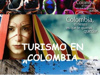 TURISMO EN
 COLOMBIA
 