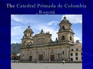 The  Catedral Primada de Colombia ,  Bogotá   