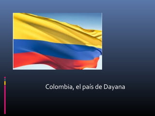 Colombia, el país de Dayana
 