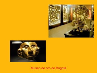 Museo de oro de Bogotá
 