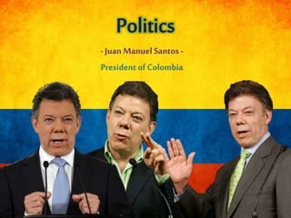 - Juan Manuel Santos -
President of Colombia
 