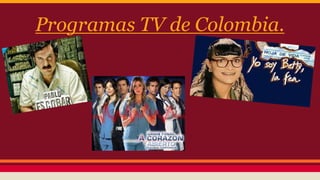 Programas TV de Colombia. 
 