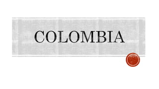  Colombia, oficialmente República de Colombia, es una república
unitaria de América situada en la región noroccidental de...