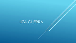LIZA GUERRA
 