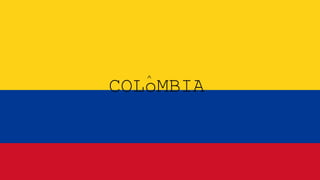 COLoMBIA
^
 