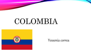 COLOMBIA
Yessenia correa
 