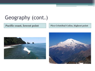 Geography (cont.)
Pacific coast, lowest point Pico Cristóbal Colón, highest point
 