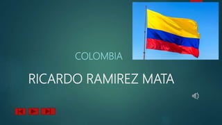 RICARDO RAMIREZ MATA
COLOMBIA
 