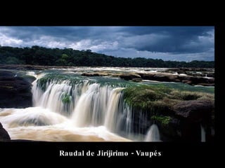 Raudal de Jirijirimo - Vaupés 