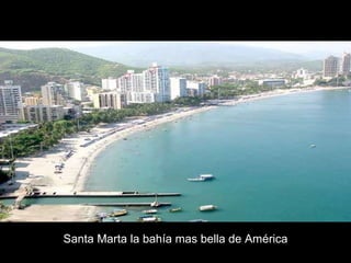 Santa Marta la bahía mas bella de América 