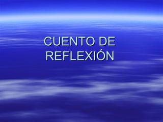 CUENTO DE  REFLEXIÓN   