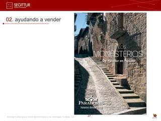 02. ayudando a vender




Sociedad Estatal para la Gestión de la Innovación y las Tecnologías Turísticas, S.A.   27 |
 