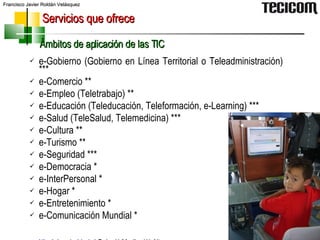 <ul><li>e-Gobierno (Gobierno en Línea Territorial o Teleadministración) *** </li></ul><ul><li>e-Comercio ** </li></ul><ul>...