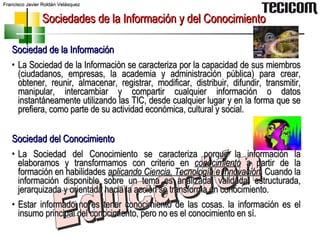 Sociedades de la Información y del Conocimiento Educación <ul><li>Sociedad de la Información </li></ul><ul><li>La Sociedad...