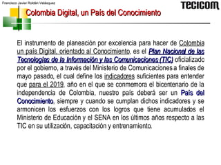 Colombia Digital, un País del Conocimiento El instrumento de planeación por excelencia para hacer de  Colombia un país Dig...