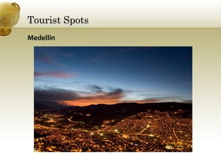 Tourist SpotsTourist Spots
Medellin
 