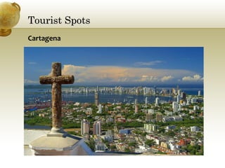Tourist SpotsTourist Spots
Cartagena
 
