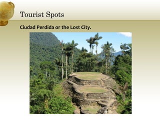 Tourist SpotsTourist Spots
Ciudad Perdida or the Lost City.
 