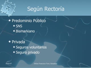 Según Rectoría Predominio Público SNS Bismarkiano Privada Seguros voluntarios Seguro privado 