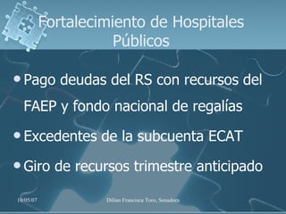 Fortalecimiento de Hospitales Públicos Pago deudas del RS con recursos del FAEP y fondo nacional de regalías Excedentes de la subcuenta ECAT Giro de recursos trimestre anticipado 
