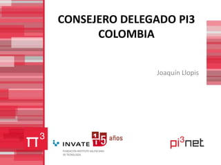 CONSEJERO DELEGADO PI3 COLOMBIA Joaquín Llopis 