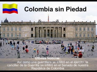 Colombia sin Piedad Ultimas Noticias: Así como una guerrillera se infiltró en el ejercito, la canciller de la Guerrilla se infiltró en el Senado de nuestra República de Colombia 