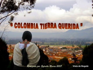 “ COLOMBIA TIERRA QUERIDA ”  Vista de Bogotá 