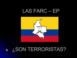 LAS FARC – EP ¿SON TERRORISTAS? 