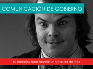 COMUNICACIÓN DE GOBIERNO
10 consejos para montar una banda de rock
 