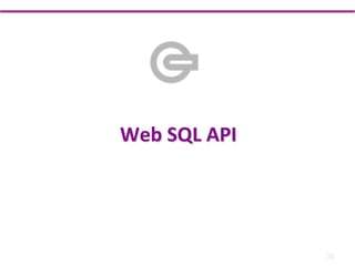 Web	
  SQL	
  API	
  	
  




                            30
 