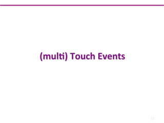 (mulM)	
  Touch	
  Events	
  




                                51
 