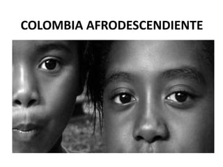 COLOMBIA AFRODESCENDIENTE
 