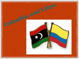 Colombia and Libya
 