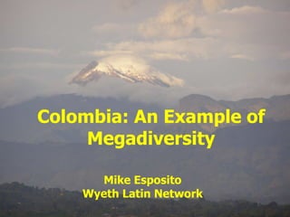 Colombia: An Example of Megadiversity Mike Esposito Wyeth Latin Network 