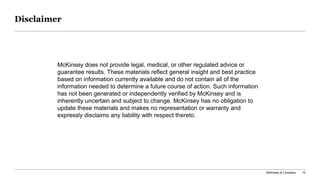McKinsey & Company 10
Disclaimer
McKinsey does not provide legal, medical, or other regulated advice or
guarantee results....