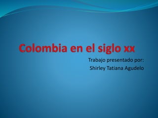 Trabajo presentado por:
Shirley Tatiana Agudelo
 