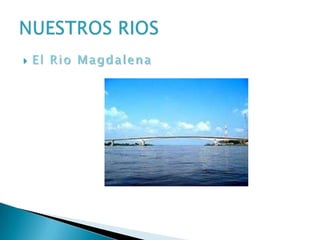  El Rio Magdalena
 