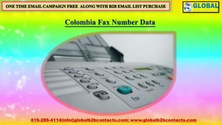 Colombia Fax Number Data
816-286-4114|info@globalb2bcontacts.com| www.globalb2bcontacts.com
 
