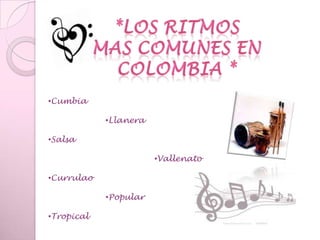 *Los ritmos mas comunes en Colombia *Cumbia 