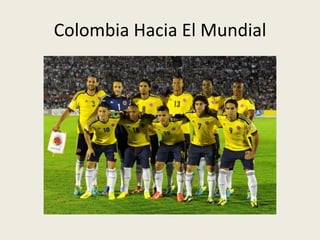 Colombia Hacia El Mundial
 