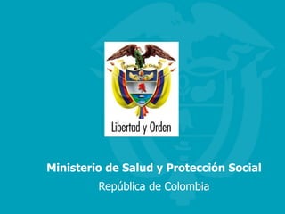 Ministerio de Salud y Protección Social
República de Colombia
 