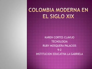 KAREN CORTES CLAVIJO
           TECNOLOGIA
     RUBY MOSQUERA PALACIOS
               9-2
INSTITUCION EDUCATIVA LA GABRIELA
 