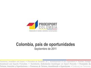 Colombia, país de oportunidades
         Septiembre de 2011
 