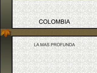 COLOMBIA LA MAS PROFUNDA 