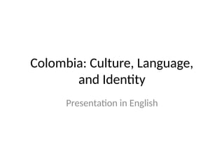 Exploring Colombia: Culture, Language, Identity, and Global Influence ...