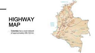 HIGHWAY
MAP
- Colombia has a road network
of approximately 206,102 km
 